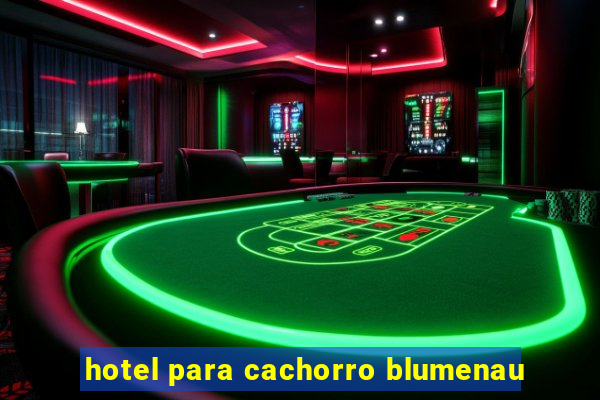 hotel para cachorro blumenau